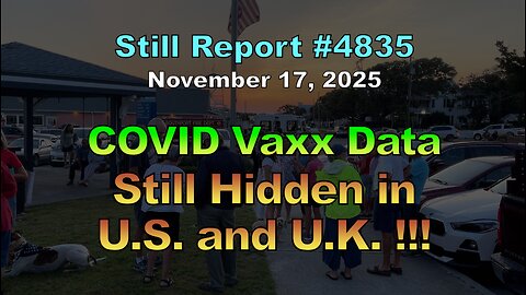 4835, COVID Vaxx Data Still Hidden in U.S. and UK !!!, 4835