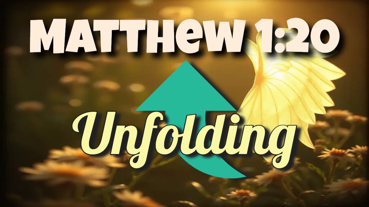 Unfolding Matthew 1:20 Fear not