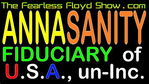 AnnaSanity! Fiduciary of the U.S.A., Inc. explains Federation "Anna Bucks", Global Family Bank/Group, etc.y . . .