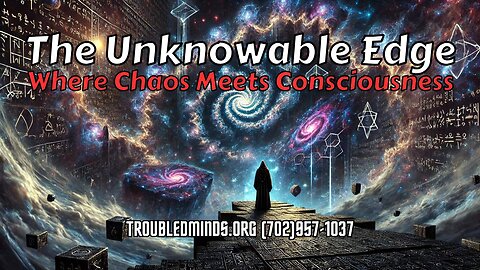 The Unknowable Edge - Where Chaos Meets Consciousness