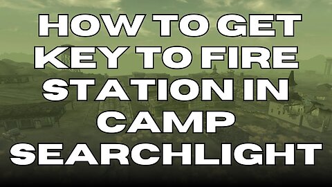 How to Get Key to Fire Station in Camp Searchlight In Fallout New Vegas