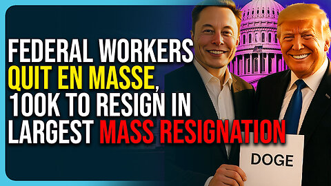 Federal Workers Quit En Masse, 100K To Resign In Largest Mass Resignation Ever 
