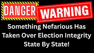 WARNING DANGER! Something Nefarious Has Taken Over Election Integrity!