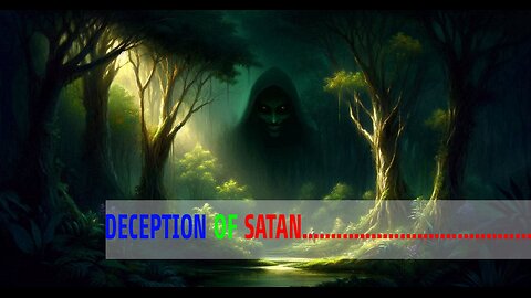 Deception of Satan.
