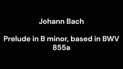 Prelude in B minor, based in BWV 855a