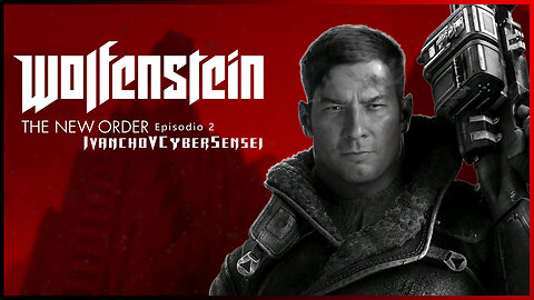 🟢 LOS MALOS GANARON [ Episodio 2] IvanchoVCyberSensei - LIVESTREAM Wolfenstein The New Order