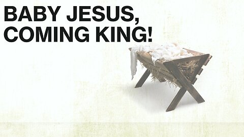 Baby Jesus, Coming King!