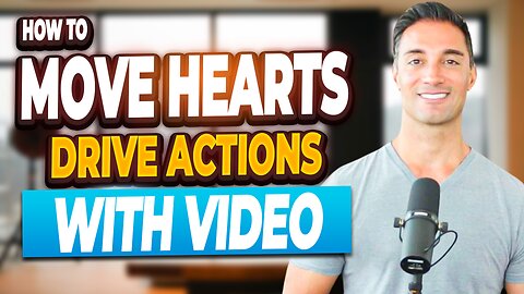 How to Move Hearts And Drive Actions With Video