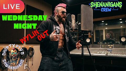 ShortyFPV's SHENANIGANS: Wednesday Night WYLIN' OUT
