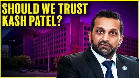 Do You Trust Kash Patel?