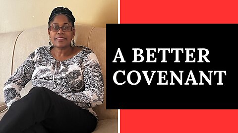 Hebrews Ch8 - The New Covenant Is Better Than The Old