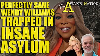 The Awake Nation 02.17.2025 Perfectly Sane Wendy Williams Trapped In Insane Asylum