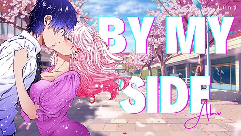 By My Side | Lund | Heartbreak AMV