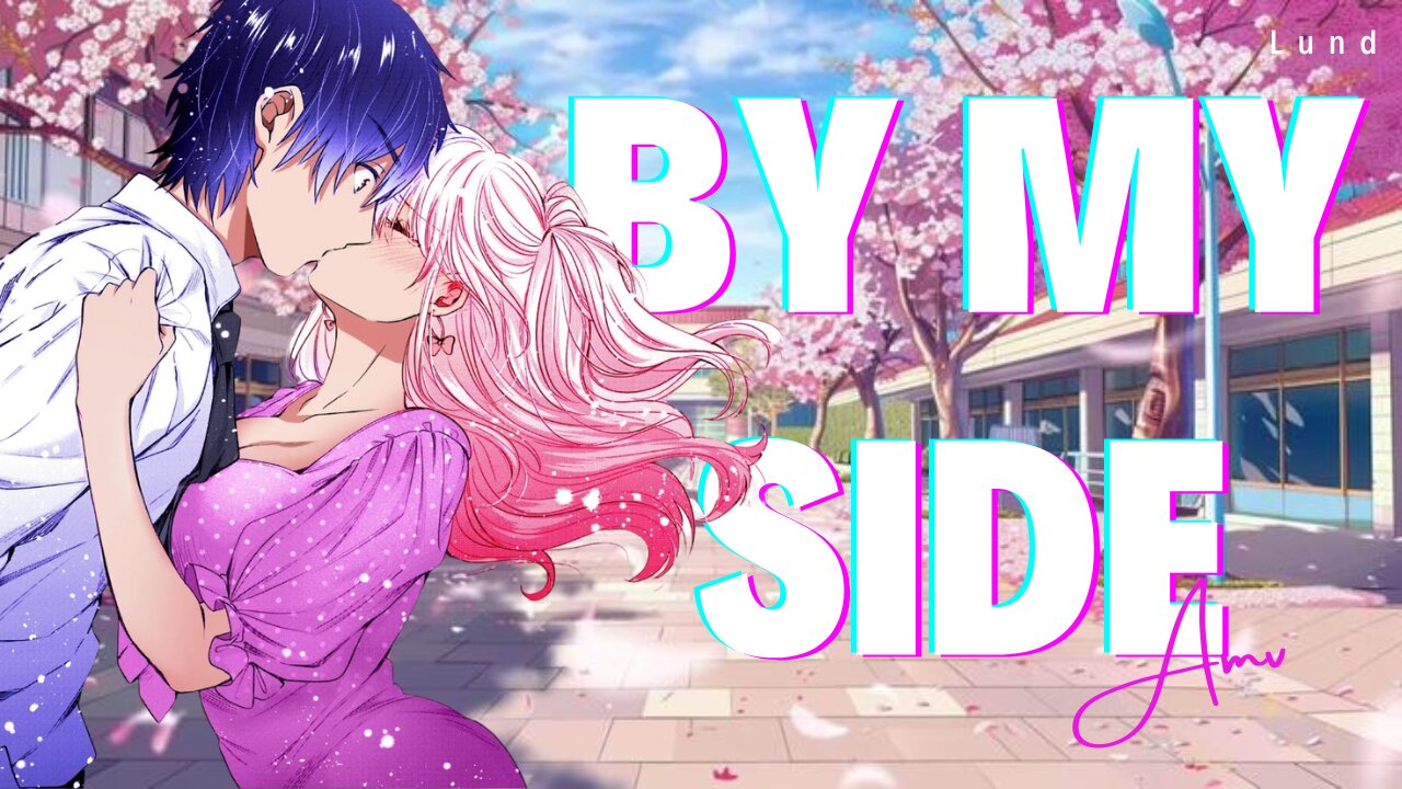 By My Side | Lund | Heartbreak AMV