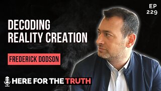 Episode 229 - Frederick Dodson | Decoding Reality Creation