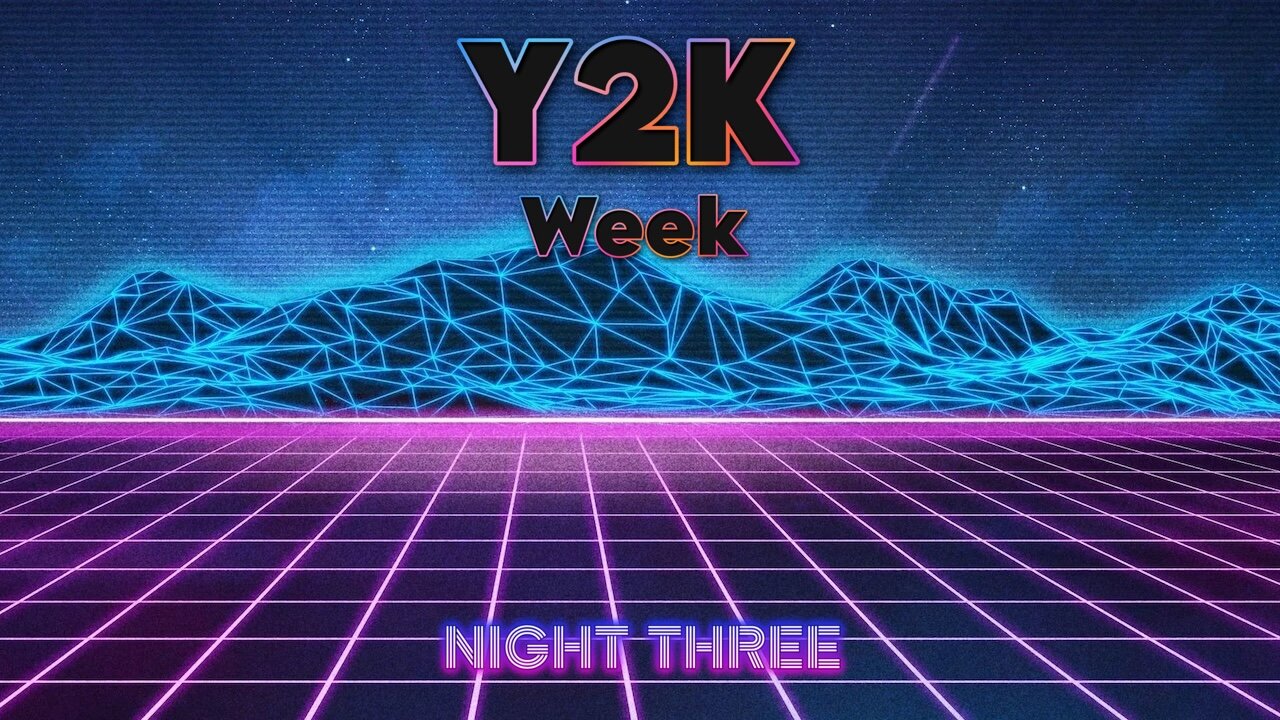 Y2K Week - Night Three