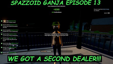 SPAZZOID GONJA EPISODE 13 WE GOT A SECOND DEALER!!!