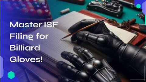 Mastering ISF for Smooth Importation of Billiard Three-Finger Gloves