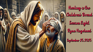 Healing is the Children's Bread - Session 8 - Ryan Hogeland - September 25, 2025