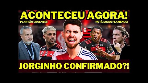 ACONTECEU AGORA! CHORA RIVAIS! COMEMORA MUITO NAÇÃO! JORGINHO CONFIRMADO?! NOTÍCIAS DO FLAMENGO HOJE