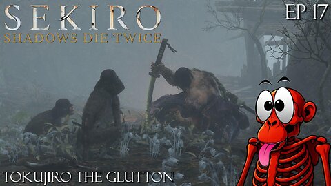 Sekiro: Shadows Die Twice - Ep 17 Tokujiro the Glutton