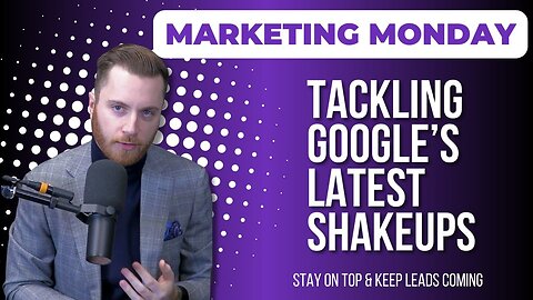 Marketing Monday Episode #45: Major Google Shifts in GBP Verification & Soaring Ad Costs