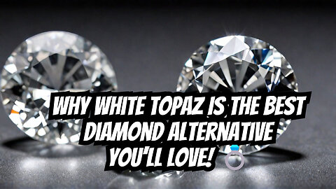 Why White Topaz Is the Best Diamond Alternative? You Won’t Believe This!