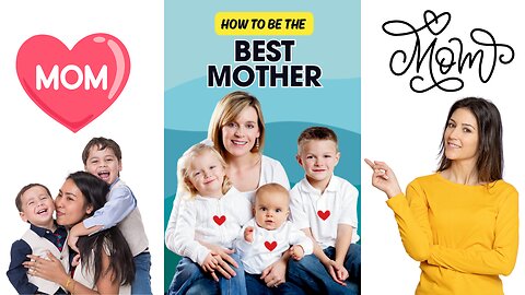 How to Be the Best Mother Parenting for Moms Good Mom