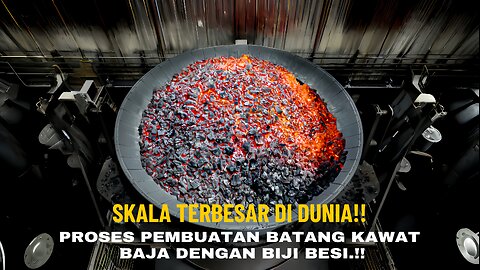 Skala Terbesar di Dunia!! Proses Pembuat Batang Kawat Baja Dengan Biji Besi