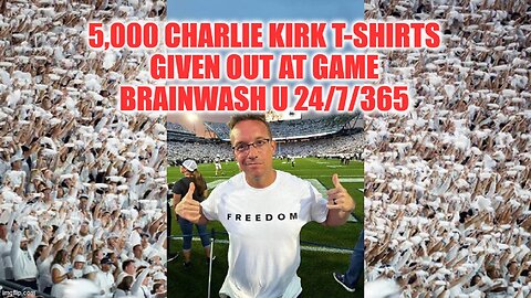5000 Charlie Kirk Shirts Handed Out At College Game - Brainwash U 24/7/365