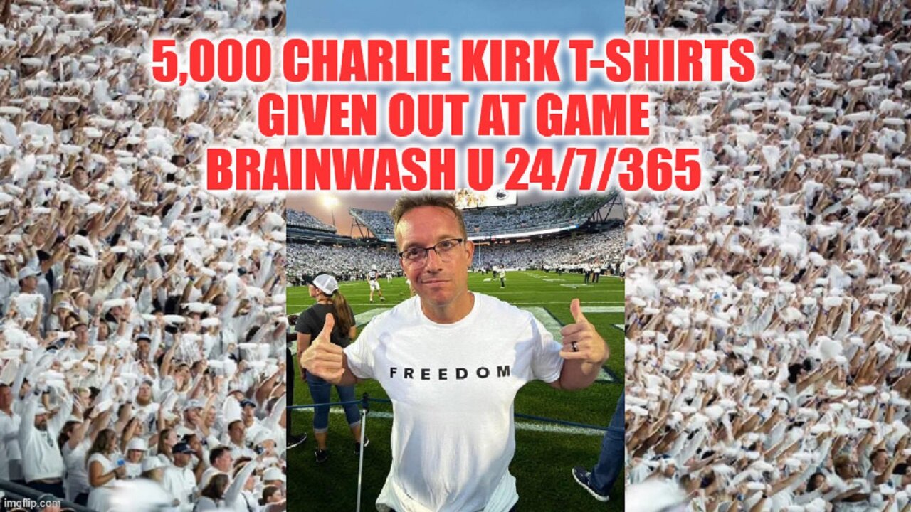5000 Charlie Kirk Shirts Handed Out At College Game - Brainwash U 24/7/365