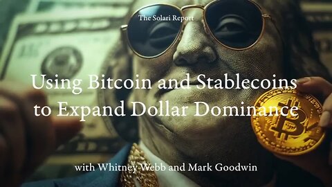 Whitney Webb and Mark Goodwin | "Using Bitcoin and Stablecoins to Expand Dollar Dominance"