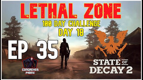 State of Decay 2 - Lethal Zone 100 Day Challenge Day 18 EP 35 "Screamer Glitch"