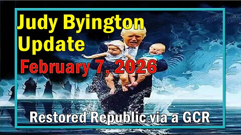 Judy Byington Update as of February 7, 2026 - Restored Republic via a GCR