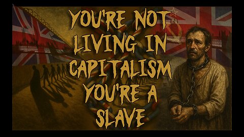 You’re Not Living In Capitalism – You’re A Slave