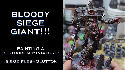 Bloody Siege Giant!!! Painting a Bestiarum Miniatures Siege Fleshglutton for age of fantasy