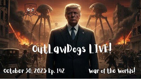 OutLawDogs LIVE! Ep 142-War of the Worlds!