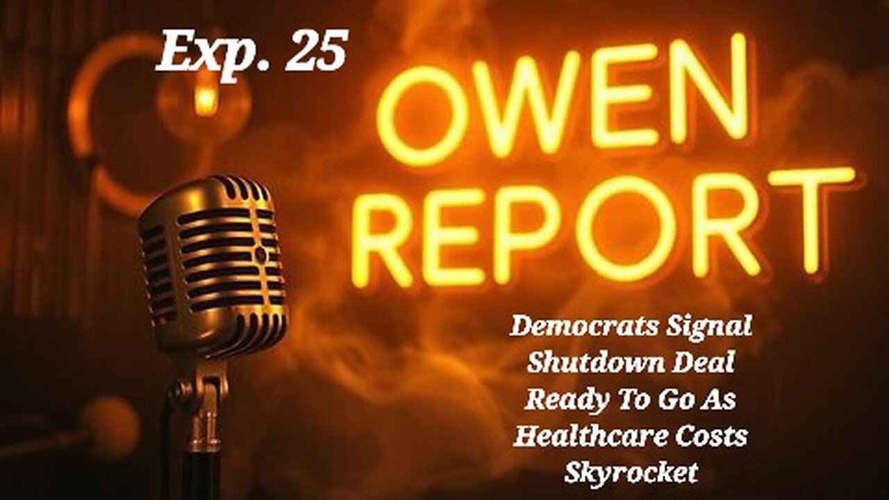 Owen Report - 11-07-2025 - Democrats Signal Shutdown Deal Ready To Go As Healthcare Costs Skyrocket