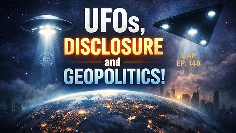 Episode 148: UFOs, Disclosure and Geopolitics | Uncovering Anomalies Podcast (UAP)