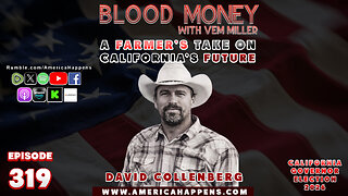 A Farmer's Take On California's Future, Blood Money Episode 319 with David Collenberg