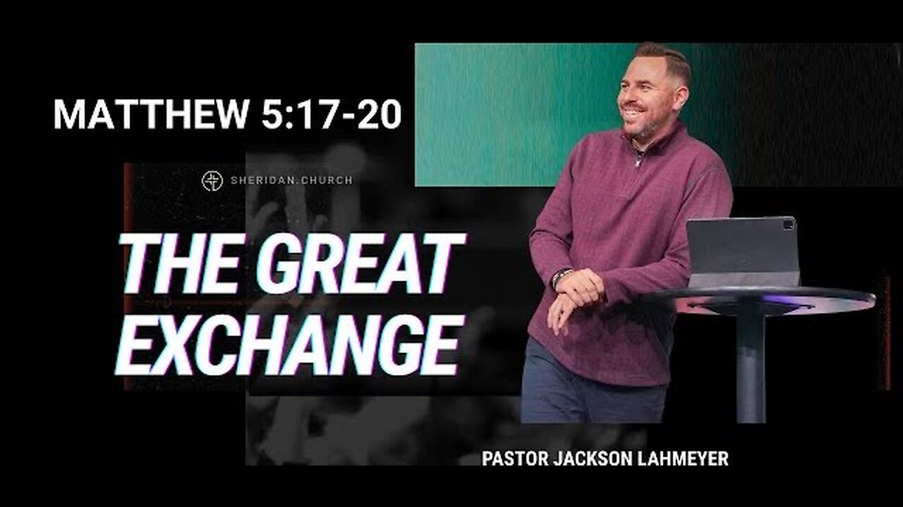 Matthew 5:17-20 | The Great Exchange | Pastor Jackson Lahmeyer