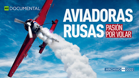 Aviadoras rusas: pasión por volar - Documental RT (Archivo RT 2022)