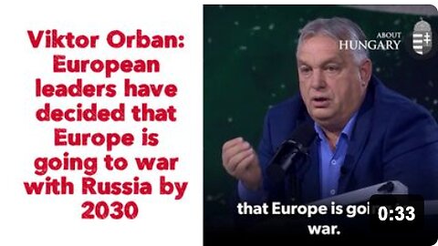 Viktor Orbán: European leaders have decided that Europe is going to war with Russia by 2030