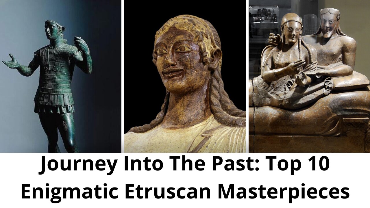 Journey Into The Past: Top 10 Enigmatic Etruscan Masterpieces