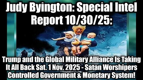 Judy Byington: Special Intel Report 10/30/25: Trump and the Global Military Alliance Is Taking It All Back Sat. 1 Nov. 2025 - Satan Worshipers Controlled Government & Monetary System!