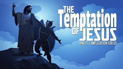 The Temptation of Jesus and It's Implication for Us