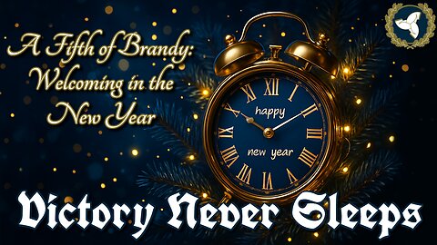 12/31/25 Victory Never Sleeps, Ep 182 - A Fifth of Brandy: Welcoming in the New Year