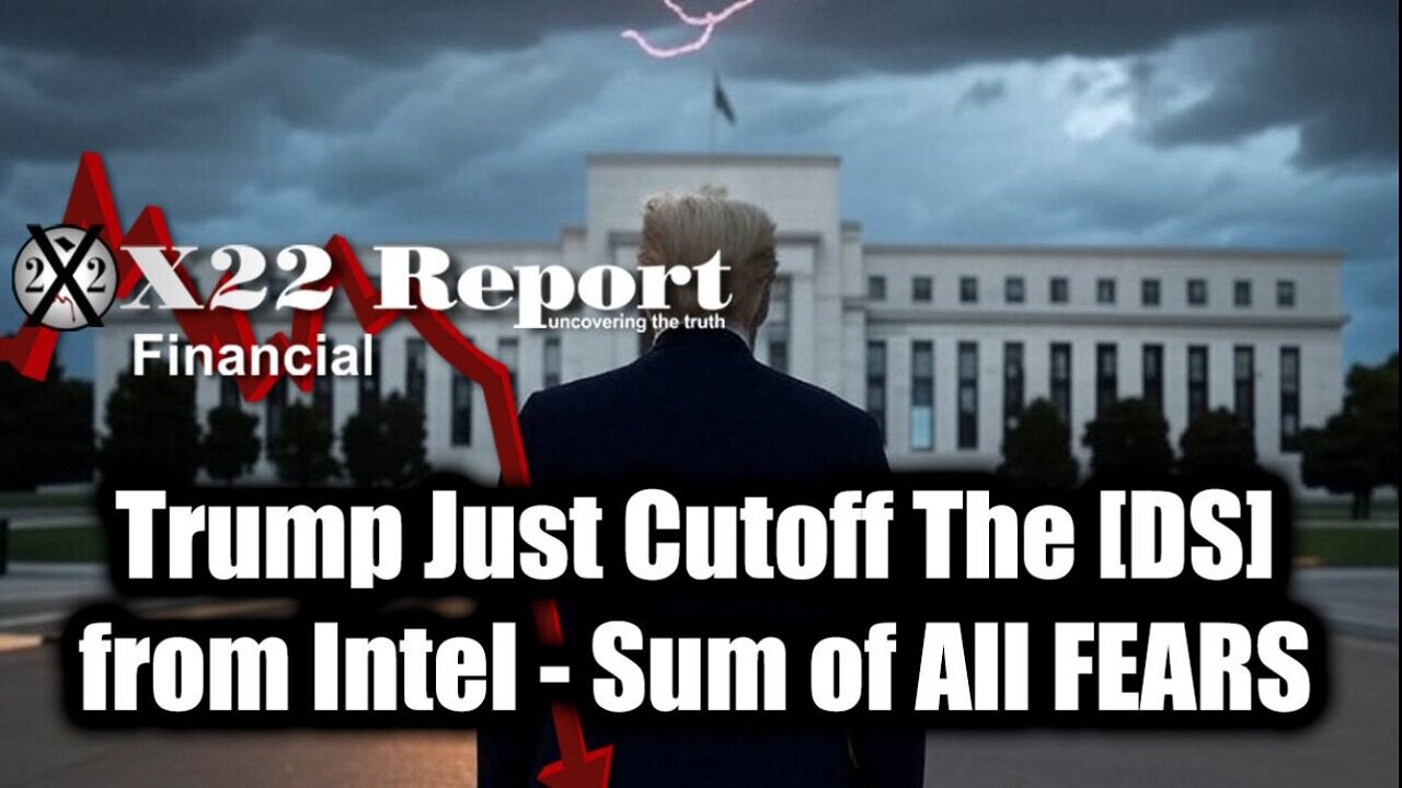 New X22 Report Mar 7 - Trump Just Cutoff The [DS] From Intel & Exposed Ukraine, Sum of All FEARS