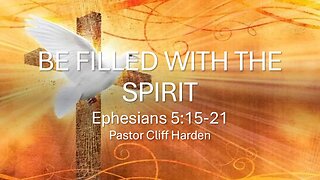 “Be Filled with the Spirit” by Pastor Cliff Harden