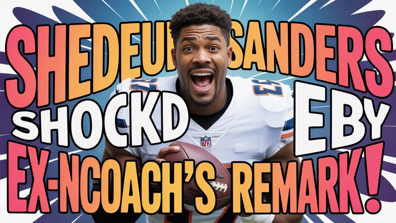Shedeur Sanders SHOCKED by EX-NFL Coach's Remark!